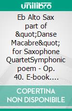 Eb Alto Sax part of &quot;Danse Macabre&quot; for Saxophone QuartetSymphonic poem - Op. 40. E-book. Formato EPUB ebook