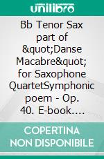 Bb Tenor Sax part of &quot;Danse Macabre&quot; for Saxophone QuartetSymphonic poem - Op. 40. E-book. Formato PDF ebook