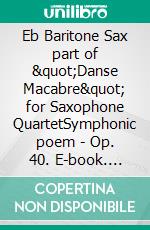 Eb Baritone Sax part of &quot;Danse Macabre&quot; for Saxophone QuartetSymphonic poem - Op. 40. E-book. Formato PDF ebook