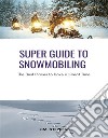 Super Guide to SnowmobilingThe Best Places to Have a Great Time. E-book. Formato EPUB ebook