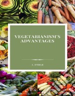 Vegetarianism&apos;s Advantages. E-book. Formato EPUB ebook