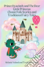 Prince Hyacinth and The Dear Little Princess: Classic Folk Stories and Traditional Fairy Tales. E-book. Formato EPUB ebook