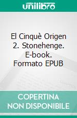 El Cinquè Origen 2. Stonehenge. E-book. Formato EPUB ebook di JOAN PONT GALMÉS