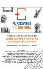 Più fundraising Più culturaAffrontare le nuove sfide del settore culturale. Il fundraising come risposta immunitaria. E-book. Formato EPUB ebook