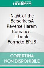 Night of the BerserkersA Reverse Harem Romance. E-book. Formato EPUB ebook di Lee Savino