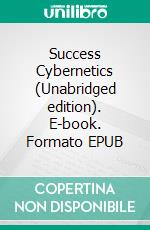 Success Cybernetics (Unabridged edition). E-book. Formato EPUB ebook