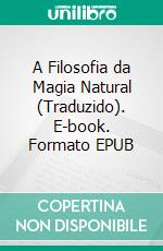 A Filosofia da Magia Natural (Traduzido). E-book. Formato EPUB ebook di Henry Cornelius Agrippa Von Nettesheim