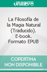 La Filosofía de la Magia Natural (Traducido). E-book. Formato EPUB ebook