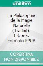 La Philosophie de la Magie Naturelle (Traduit). E-book. Formato EPUB
