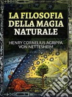 La Filosofia della Magia Naturale (Tradotto). E-book. Formato EPUB ebook