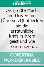 Das größte Macht im Universum (Übersetzt)Entdecken sie die erstaunliche kraft in ihrem geist und wie sie sie nutzen können. E-book. Formato EPUB ebook