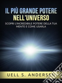 Il più grande Potere nell'Universo (Tradotto)Scopri l'incredibile potere della tua mente e come usarla. E-book. Formato EPUB ebook di Uell S. Andersen