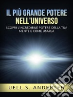 Il più grande Potere nell&apos;Universo (Tradotto)Scopri l&apos;incredibile potere della tua mente e come usarla. E-book. Formato EPUB ebook