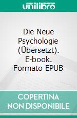 Die Neue Psychologie (Übersetzt). E-book. Formato EPUB ebook di Charles F. Haanel