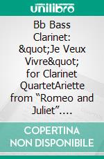 Bb Bass Clarinet: &quot;Je Veux Vivre&quot; for Clarinet QuartetAriette from “Romeo and Juliet”. E-book. Formato PDF ebook