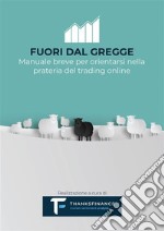 Fuori dal greggeManuale breve per orientarsi nella prateria del trading on line. E-book. Formato EPUB