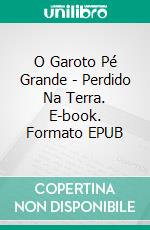 O Garoto Pé Grande - Perdido Na Terra. E-book. Formato EPUB ebook di Kenna Mckinnon