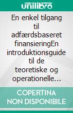 En enkel tilgang til adfærdsbaseret finansieringEn introduktionsguide til de teoretiske og operationelle principper for adfærdsbaseret finansiering med henblik på at forbedre investeringsresultaterne. E-book. Formato EPUB ebook di Stefano Calicchio