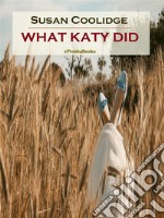 What Katy Did (Annotated). E-book. Formato EPUB ebook