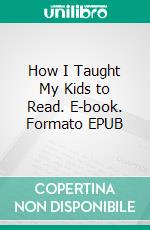 How I Taught My Kids to Read. E-book. Formato EPUB ebook di V. S. Richard