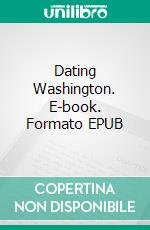 Dating Washington. E-book. Formato EPUB ebook