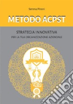 Metodo ACPSTStrategia innovativa per la tua organizzazione aziendale. E-book. Formato EPUB ebook