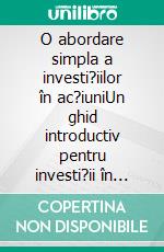 O abordare simpla a investi?iilor în ac?iuniUn ghid introductiv pentru investi?ii în ac?iuni, pentru a în?elege ce sunt, cum func?ioneaza ?i care sunt principalele strategii. E-book. Formato EPUB ebook di Stefano Calicchio