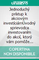 Jednoduchý prístup k akciovým investíciámÚvodný sprievodca investovaním do akcií, ktorý vám pomôže pochopit, co sú to akcie, ako fungujú a aké sú hlavné stratégie. E-book. Formato EPUB ebook di Stefano Calicchio