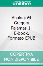 AnalogiaSt Gregory Palamas 1. E-book. Formato EPUB ebook di Nikolaos Loudovikos