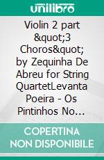 Violin 2 part &quot;3 Choros&quot; by Zequinha De Abreu for String QuartetLevanta Poeira - Os Pintinhos No Terreiro - Sururu Na Cidade. E-book. Formato PDF