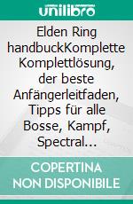 Elden Ring handbuckKomplette Komplettlösung, der beste Anfängerleitfaden, Tipps für alle Bosse, Kampf, Spectral Steed, Wondrous Elixir mischen. E-book. Formato EPUB ebook