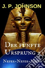 Der fünfte Ursprung 2. Nefer-Nefer-Nefer. E-book. Formato EPUB ebook