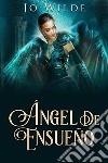 Ángel De Ensueño. E-book. Formato EPUB ebook di Jo Wilde