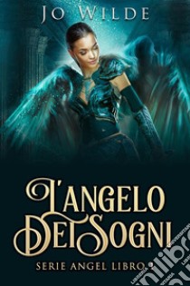 L'angelo Dei Sogni. E-book. Formato EPUB ebook di Jo Wilde