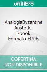 AnalogiaByzantine Aristotle. E-book. Formato EPUB