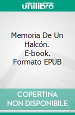 Memoria De Un Halcón. E-book. Formato EPUB ebook