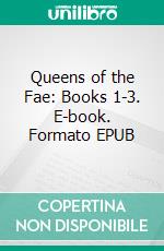 Queens of the Fae: Books 1-3. E-book. Formato EPUB ebook