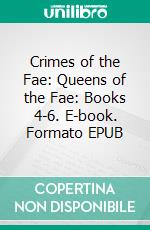 Crimes of the Fae: Queens of the Fae: Books 4-6. E-book. Formato EPUB ebook