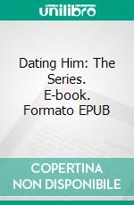 Dating Him: The Series. E-book. Formato EPUB