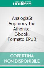 AnalogiaSt Sophrony the Athonite. E-book. Formato EPUB ebook di Archimandrite Ephraim of Vatopaidi