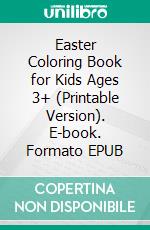 Easter Coloring Book for Kids Ages 3+ (Printable Version). E-book. Formato EPUB ebook di Sheba Blake