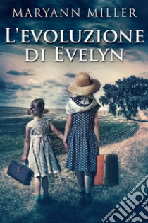 L'evoluzione di Evelyn. E-book. Formato EPUB ebook di Maryann Miller