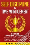 Self Discipline & Time ManagementDiscover Powerful Strategies to Develop Everlasting Habits to Increase Productivity, Master Mental Toughness, Amplify Focus, and Achieve Your Goals!. E-book. Formato EPUB ebook di Steve Martin