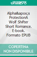 Alpha&apos;s ProtectionA Wolf Shifter Short Romance. E-book. Formato EPUB ebook