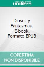 Dioses y Fantasmas. E-book. Formato EPUB ebook di T.H. Morris