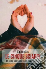 Le cinque sciarpeUn caldo abbraccio in un freddo inverno. E-book. Formato EPUB