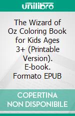 The Wizard of Oz Coloring Book for Kids Ages 3+ (Printable Version). E-book. Formato EPUB ebook di Sheba Blake