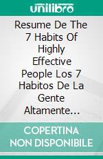 Resume De The 7 Habits Of Highly Effective People Los 7 Habitos De La Gente Altamente Efectiva de Stephen R. Covey: Pautas de Discusion. E-book. Formato EPUB ebook