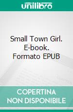 Small Town Girl. E-book. Formato EPUB ebook