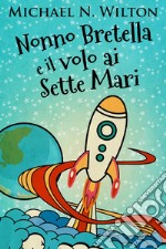 Nonno Bretella e il volo ai Sette Mari. E-book. Formato EPUB ebook